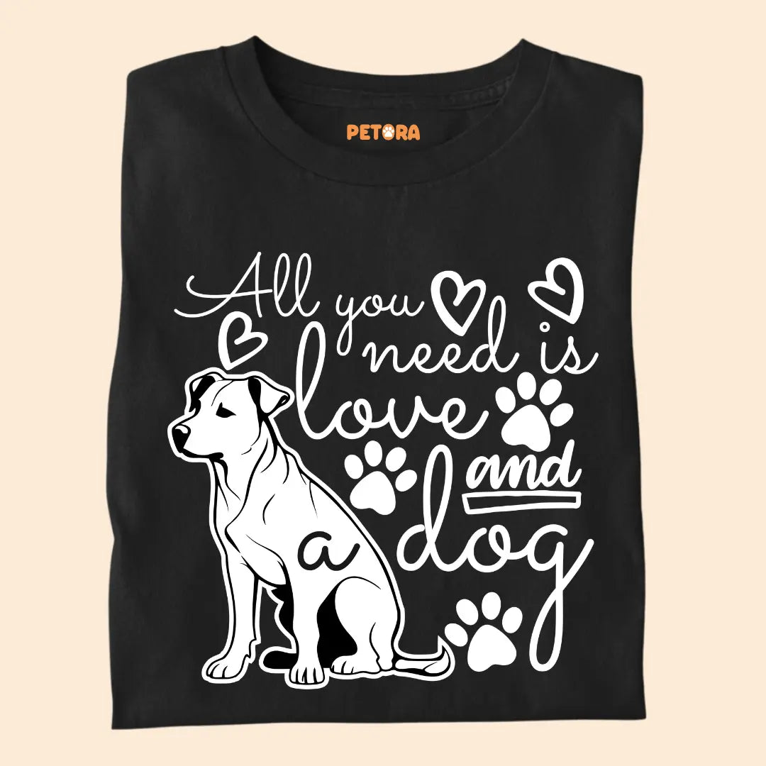 All You Need Is Love and a Dog - Pet Lover’s Premium Cotton T-Shirt for Dog Parents