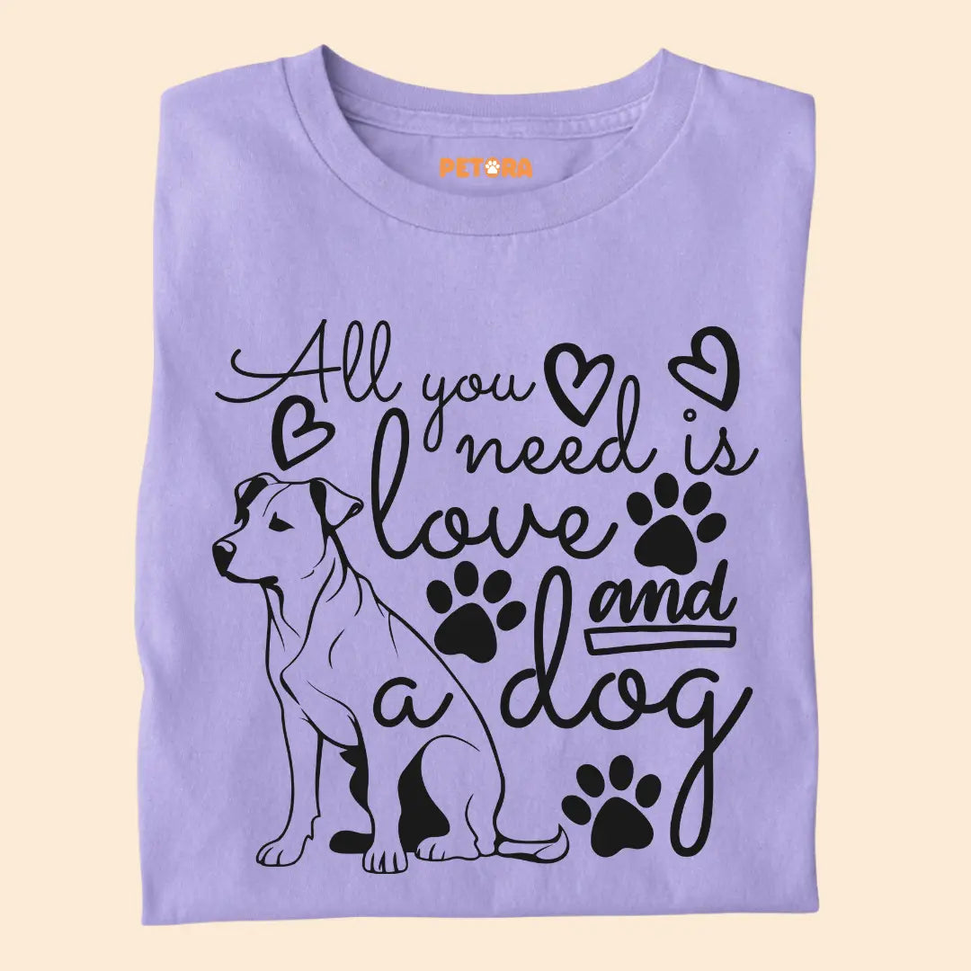 All You Need Is Love and a Dog - Pet Lover’s Premium Cotton T-Shirt for Dog Parents