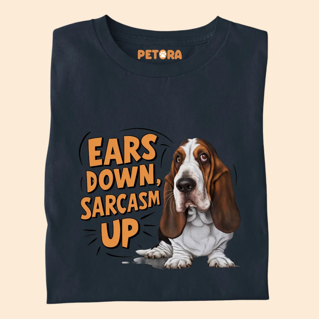 Ears Down Sarcasm Up Premium Sarcastic T-shirt for Pet Lovers
