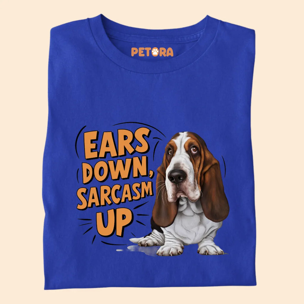 Ears Down Sarcasm Up Premium Sarcastic T-shirt for Pet Lovers