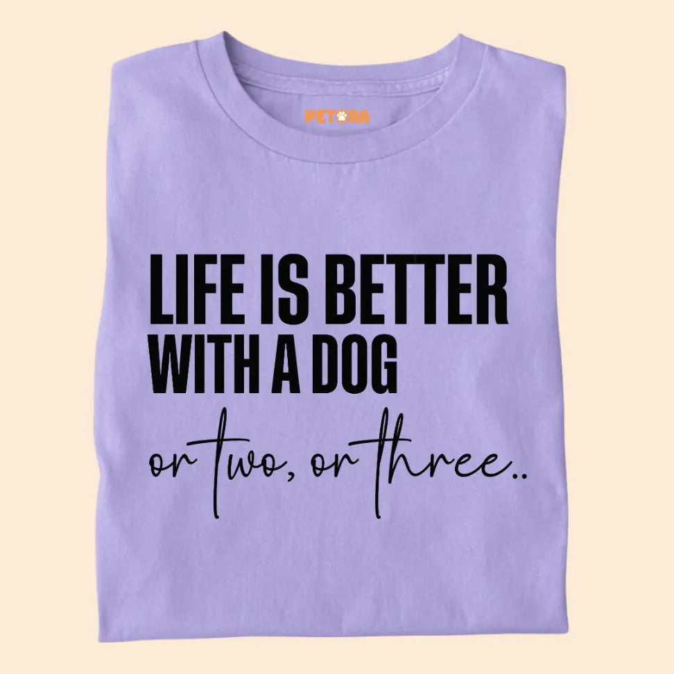 Life Is Better With a Dog – Or Two, Or Three... - Funny Pet Lover Premium Unisex T-Shirt