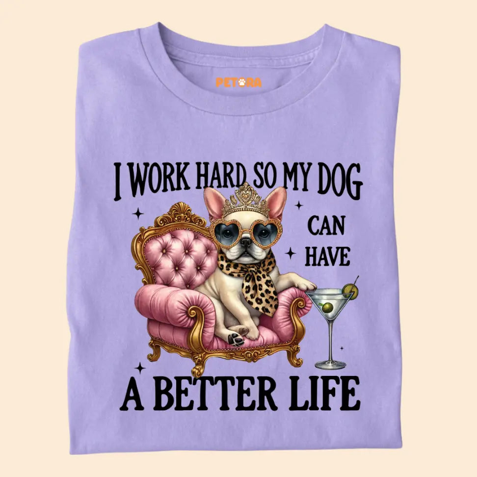 I Work Hard So My Dog Can Have a Better Life - Funny Pet Lover Premium Unisex T-Shirt