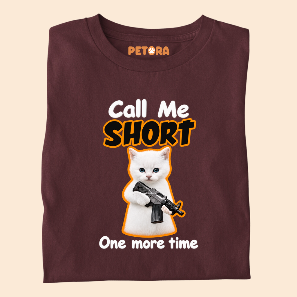 Call Me Short One More Time Funny Kitten T-Shirt