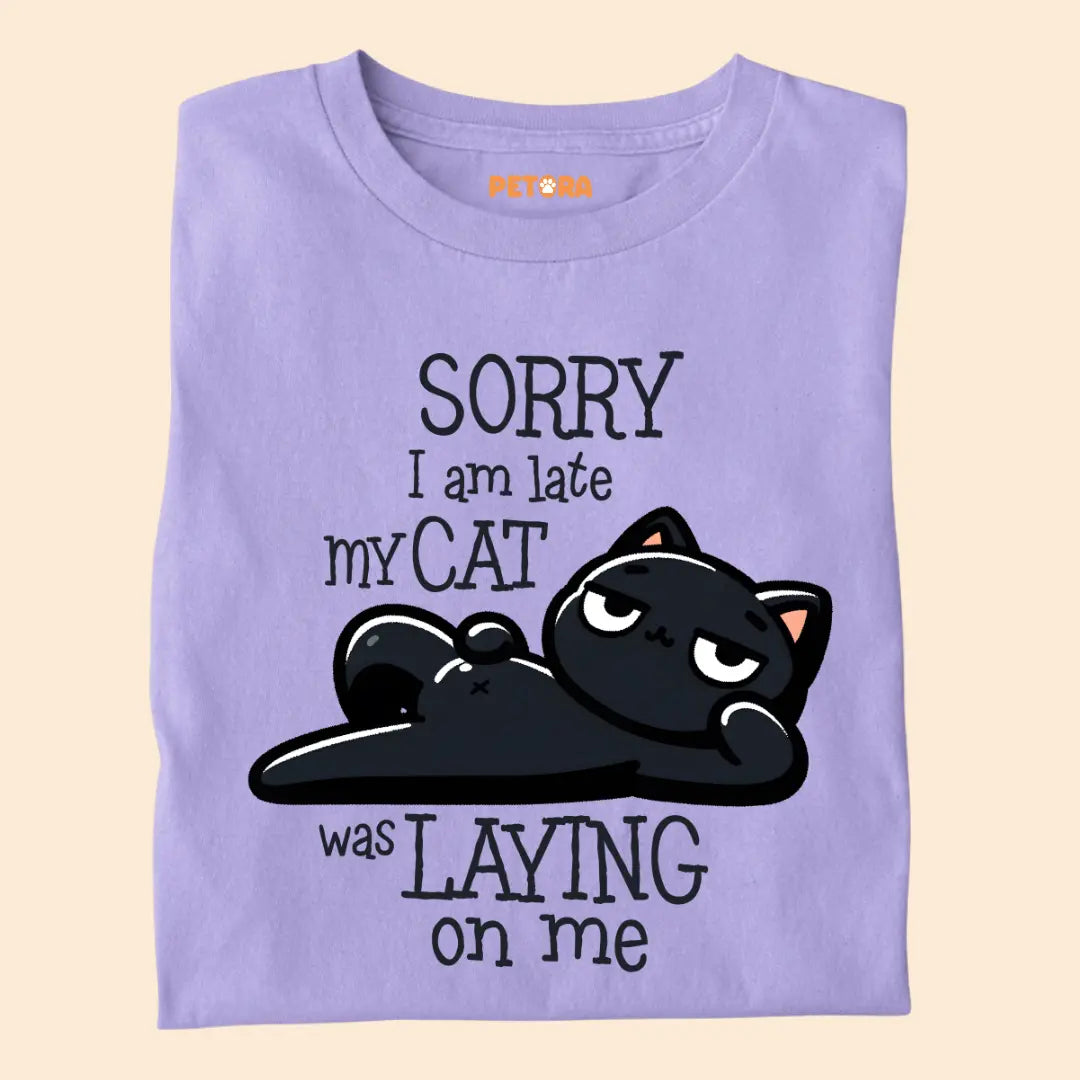 Sorry I Am Late, My Cat Was Laying On Me - Premium Unisex T-shirt for Pet Lovers