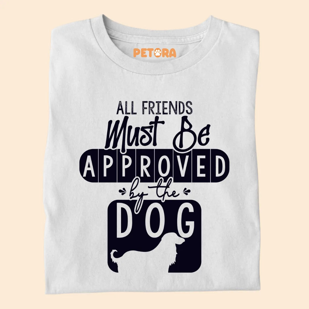 All Friends Must Be Approved By The Dog Premium T-shirts for Pet Lovers