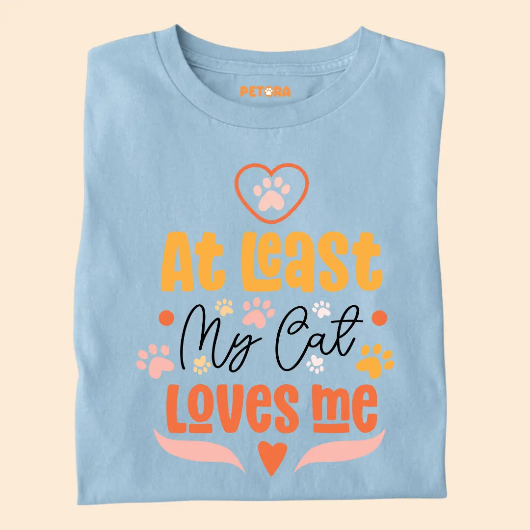 At Least My Cat Loves Me - Premium T-Shirt for Cat Lovers