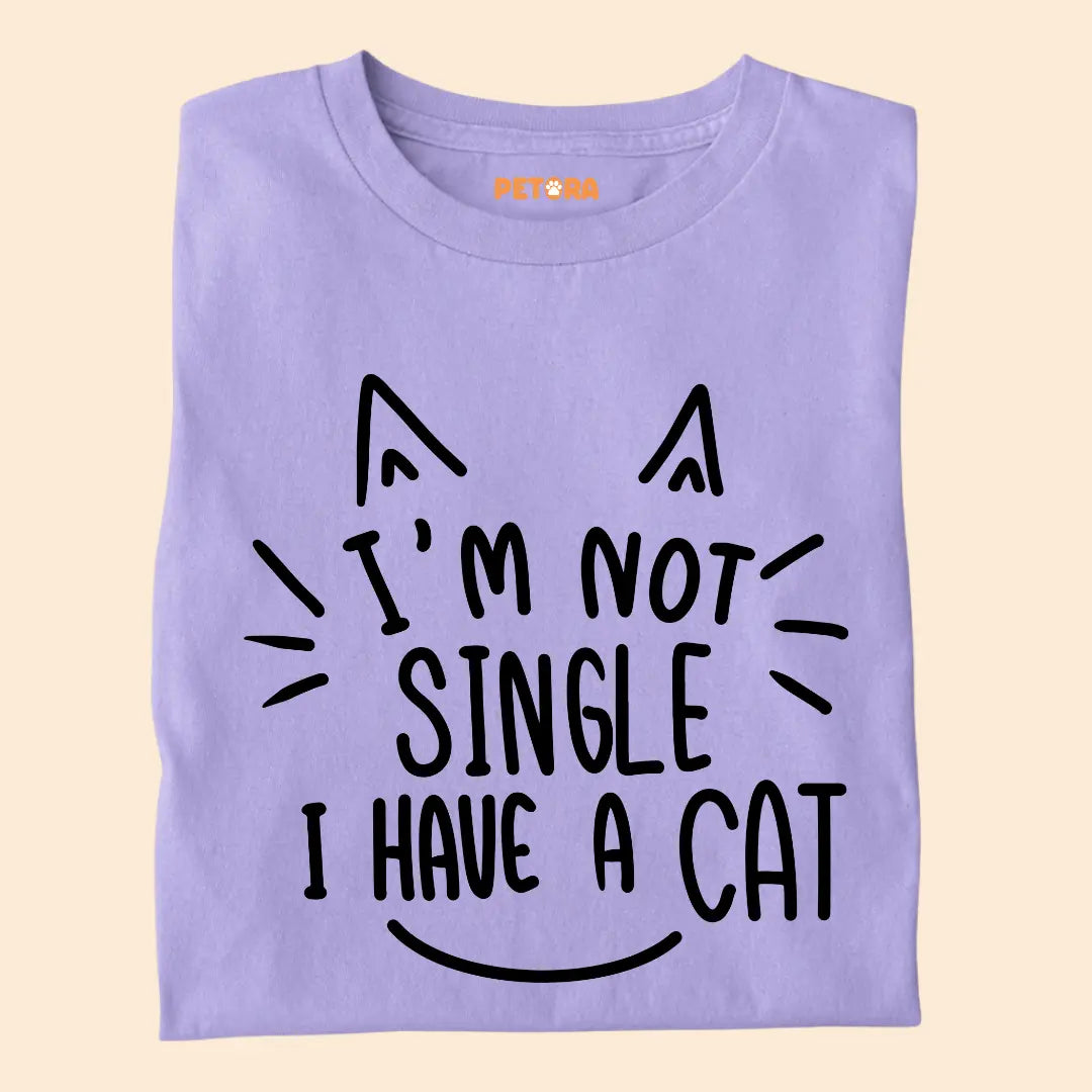 I’m Not Single, I Have a Cat – Funny Cat Lover Unisex T-Shirt