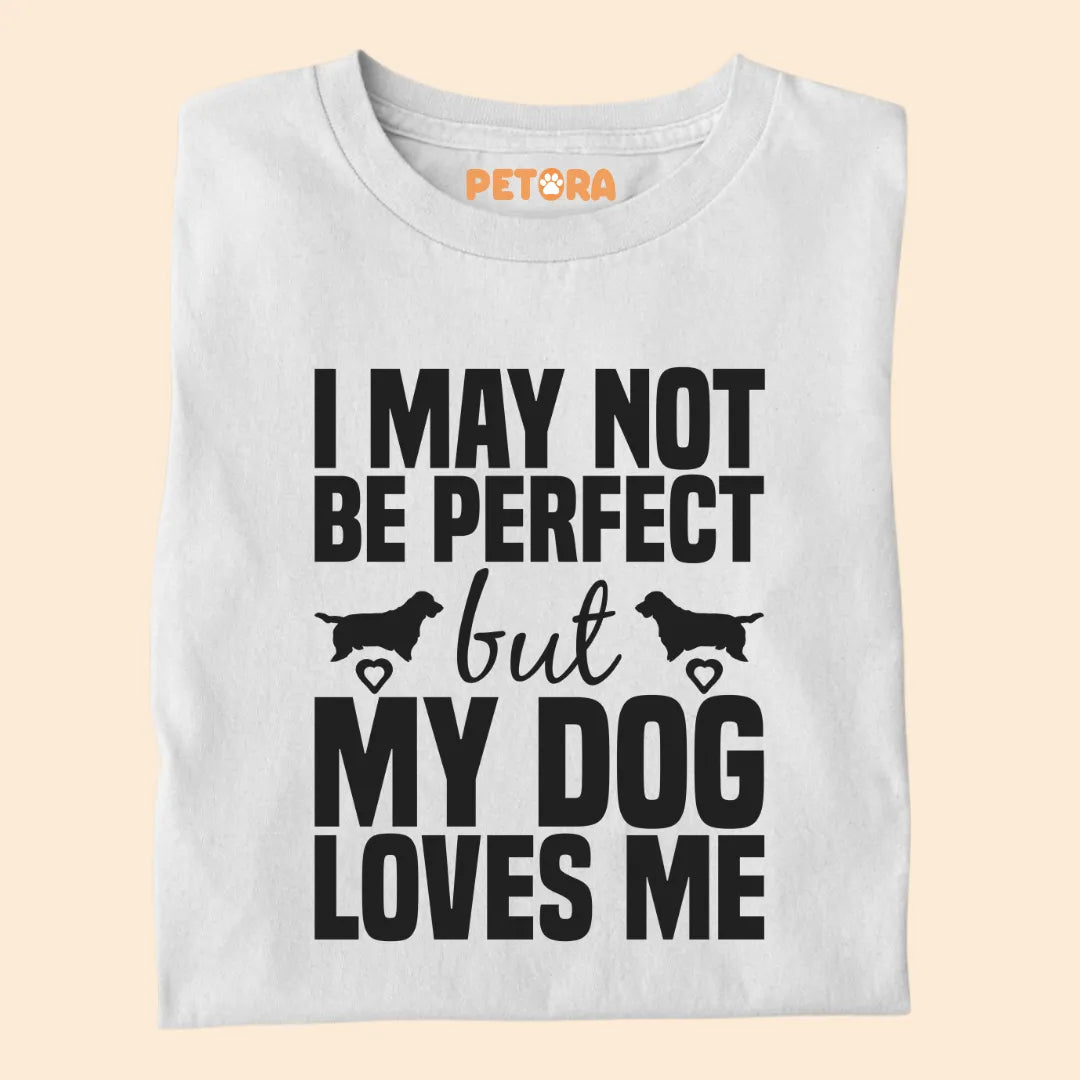 I May Not Be Perfect But My Dog Loves Me Premium T-shirt for Dog Lovers