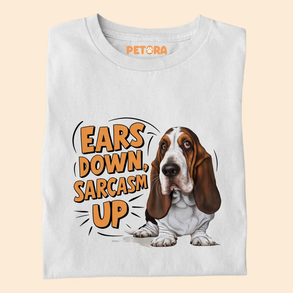 Ears Down Sarcasm Up Premium Sarcastic T-shirt for Pet Lovers