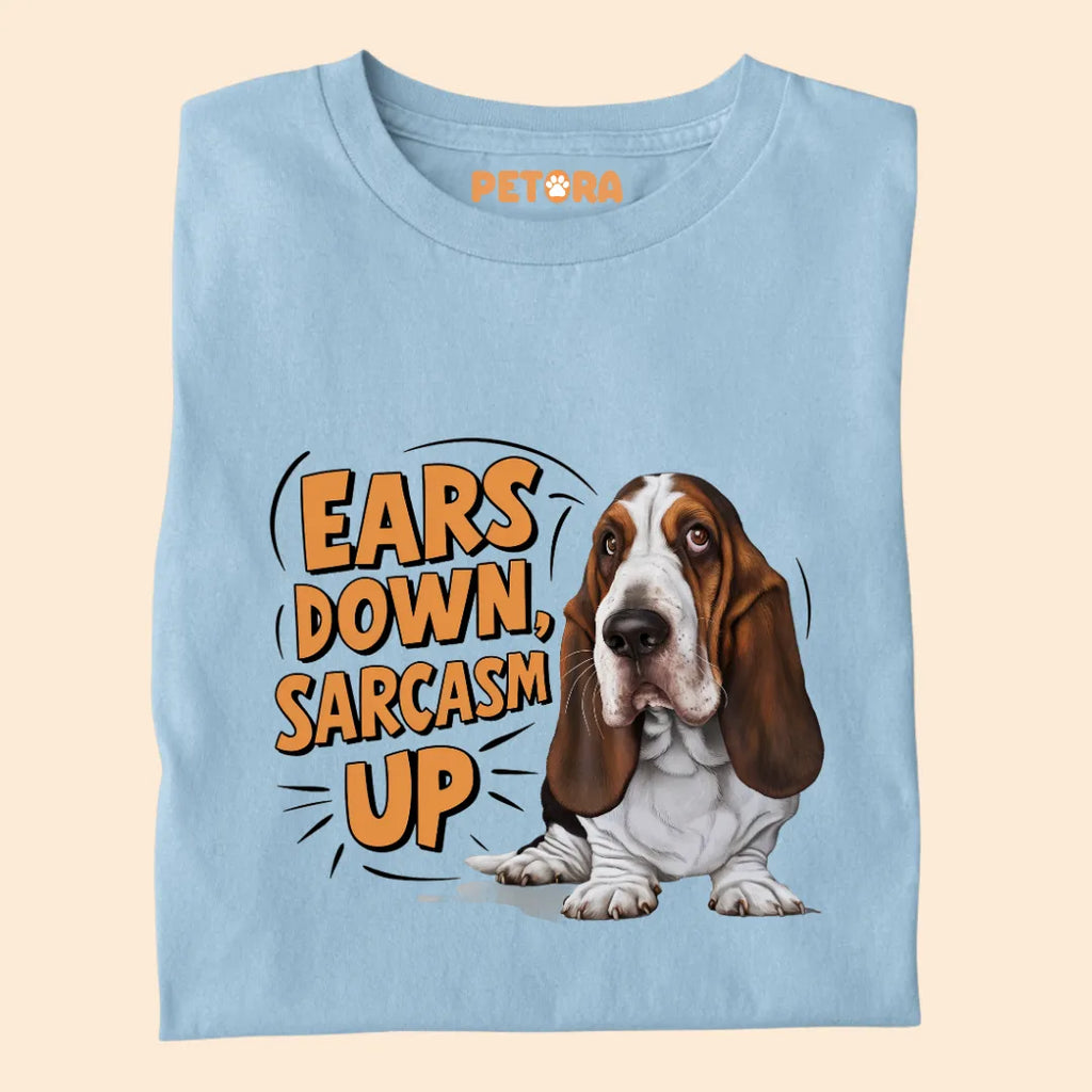 Ears Down Sarcasm Up Premium Sarcastic T-shirt for Pet Lovers