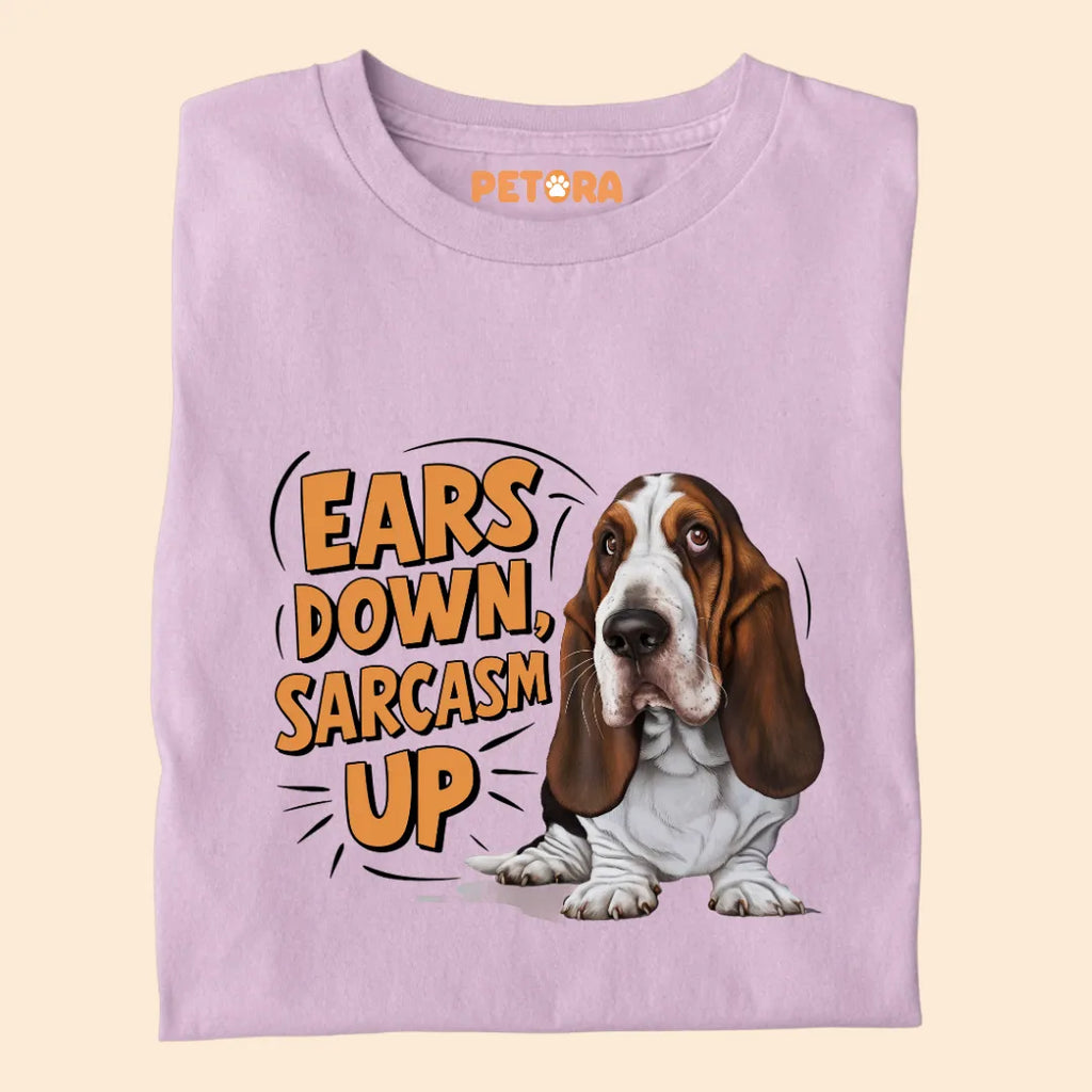 Ears Down Sarcasm Up Premium Sarcastic T-shirt for Pet Lovers