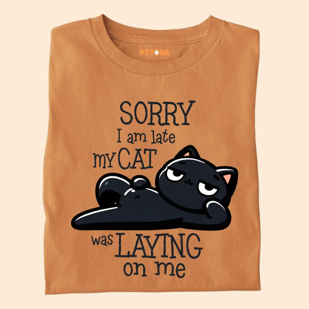 Sorry I Am Late, My Cat Was Laying On Me - Premium Unisex T-shirt for Pet Lovers
