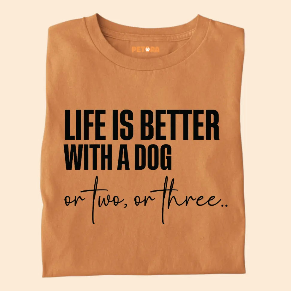 Life Is Better With a Dog – Or Two, Or Three... - Funny Pet Lover Premium Unisex T-Shirt