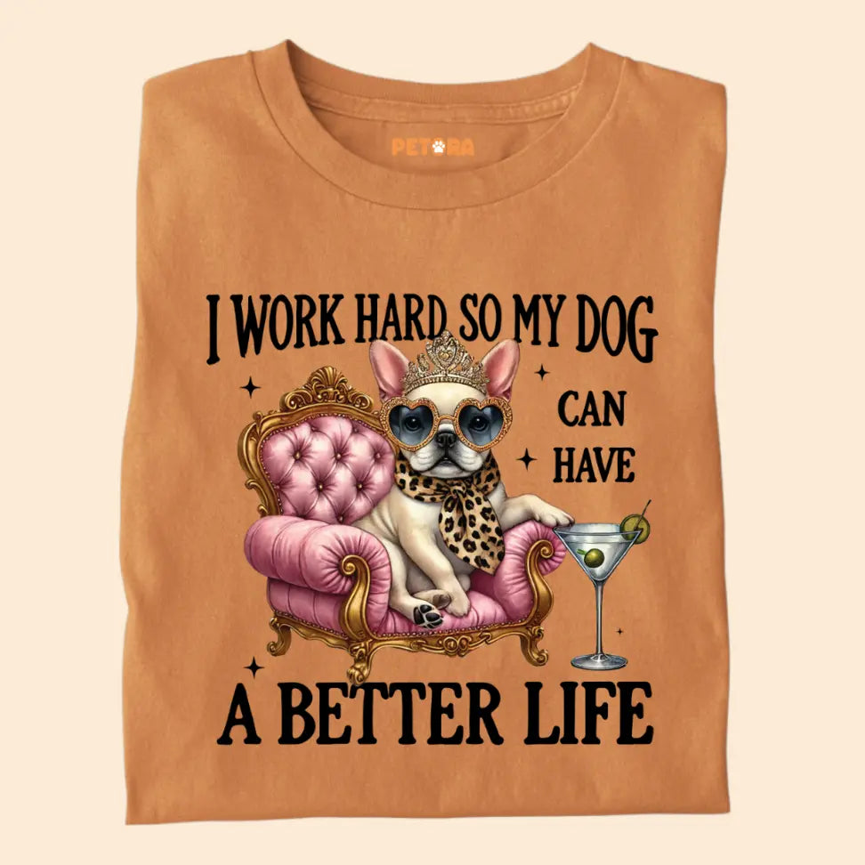 I Work Hard So My Dog Can Have a Better Life - Funny Pet Lover Premium Unisex T-Shirt