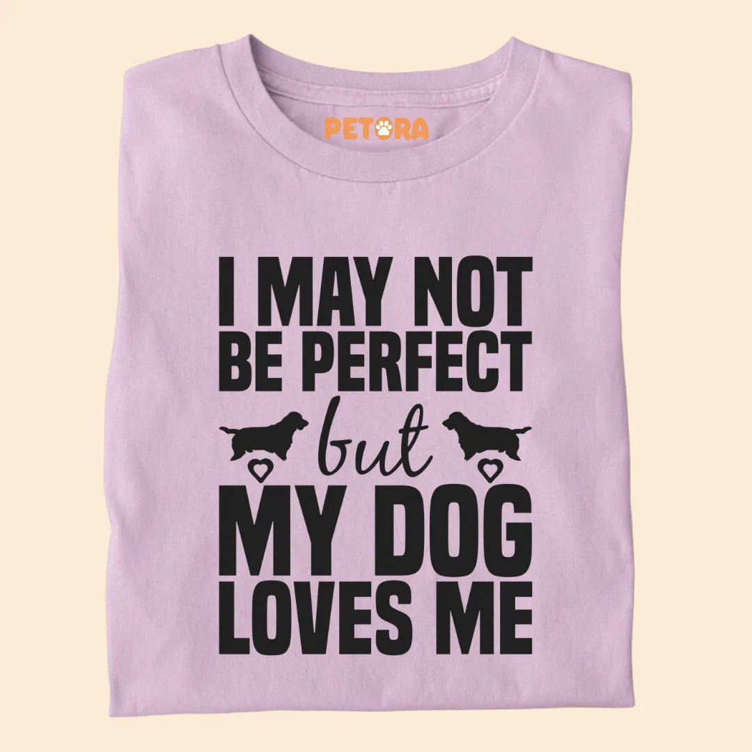 I May Not Be Perfect But My Dog Loves Me Premium T-shirt for Dog Lovers