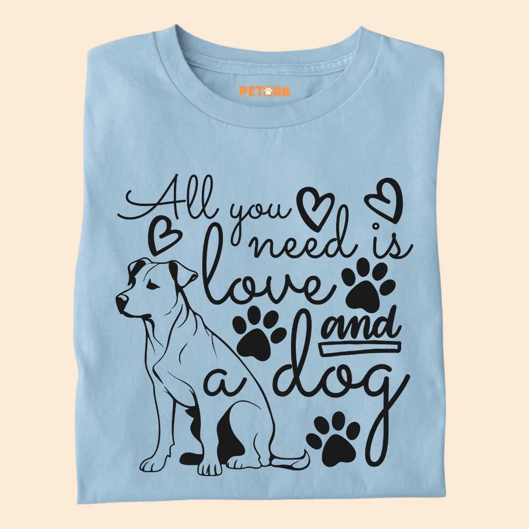 All You Need Is Love and a Dog - Pet Lover’s Premium Cotton T-Shirt for Dog Parents