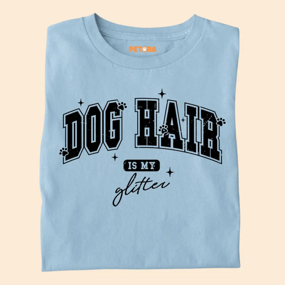 Dog Hair Is My Glitter - Funny Pet Lover Premium Unisex T-Shirt