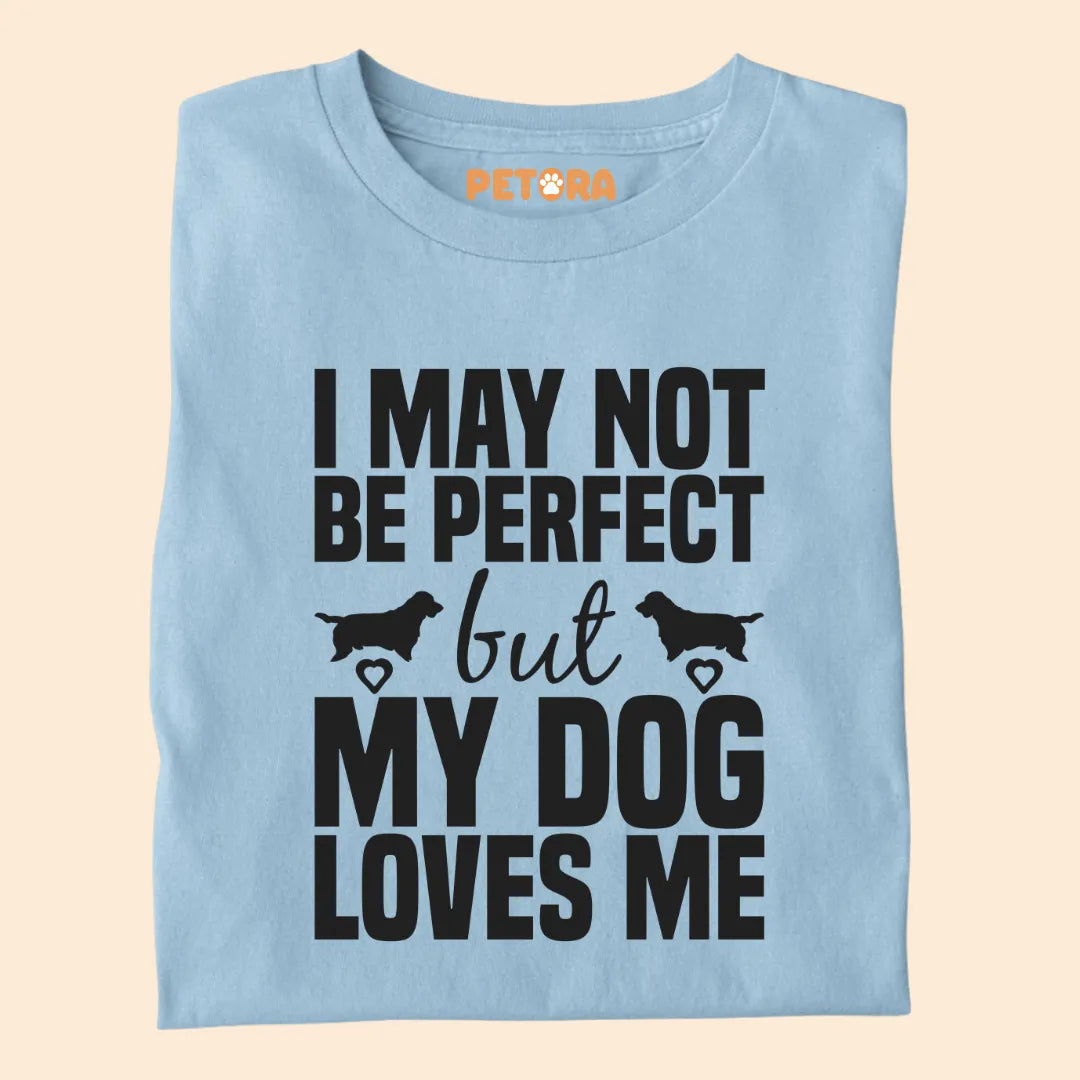 I May Not Be Perfect But My Dog Loves Me Premium T-shirt for Dog Lovers