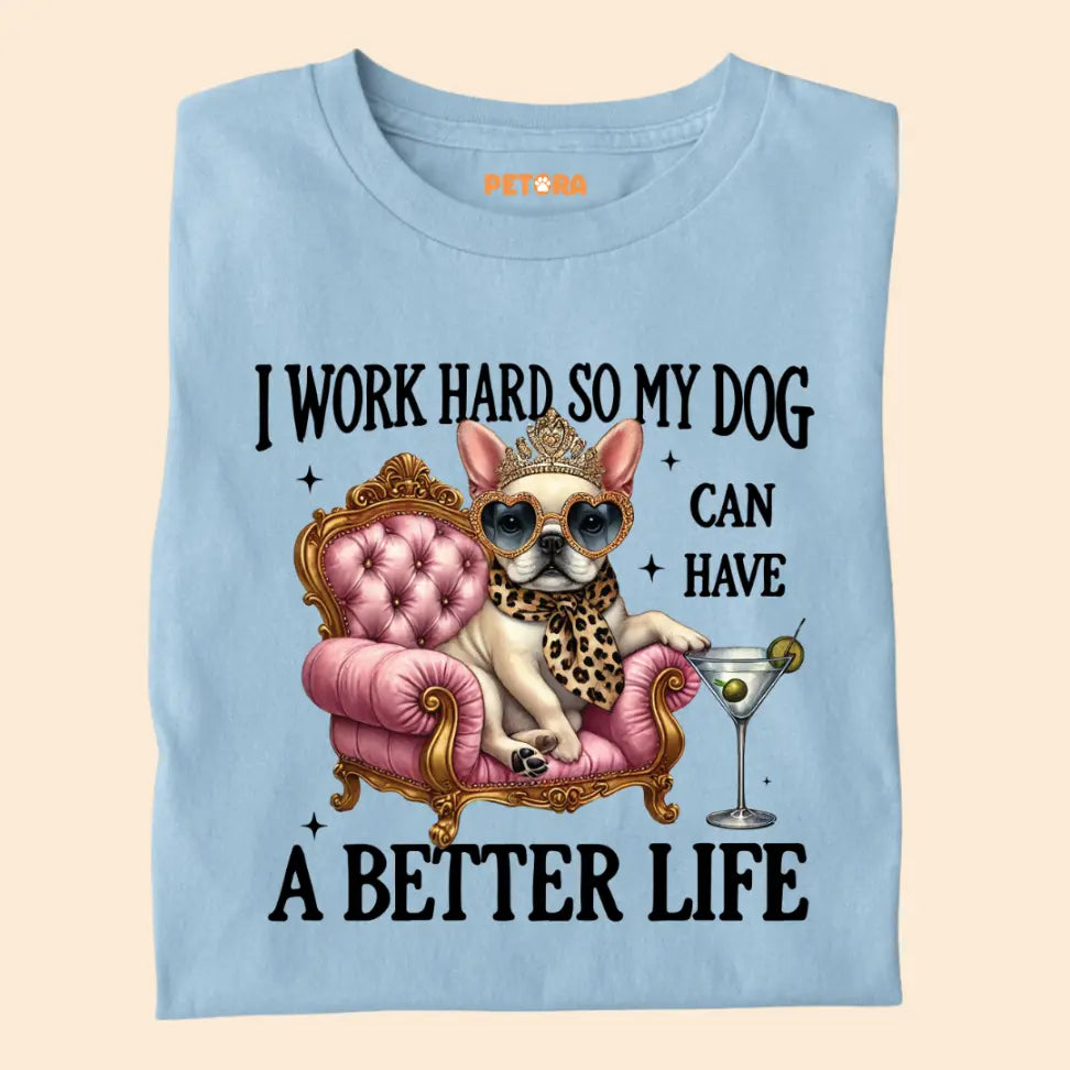 I Work Hard So My Dog Can Have a Better Life - Funny Pet Lover Premium Unisex T-Shirt