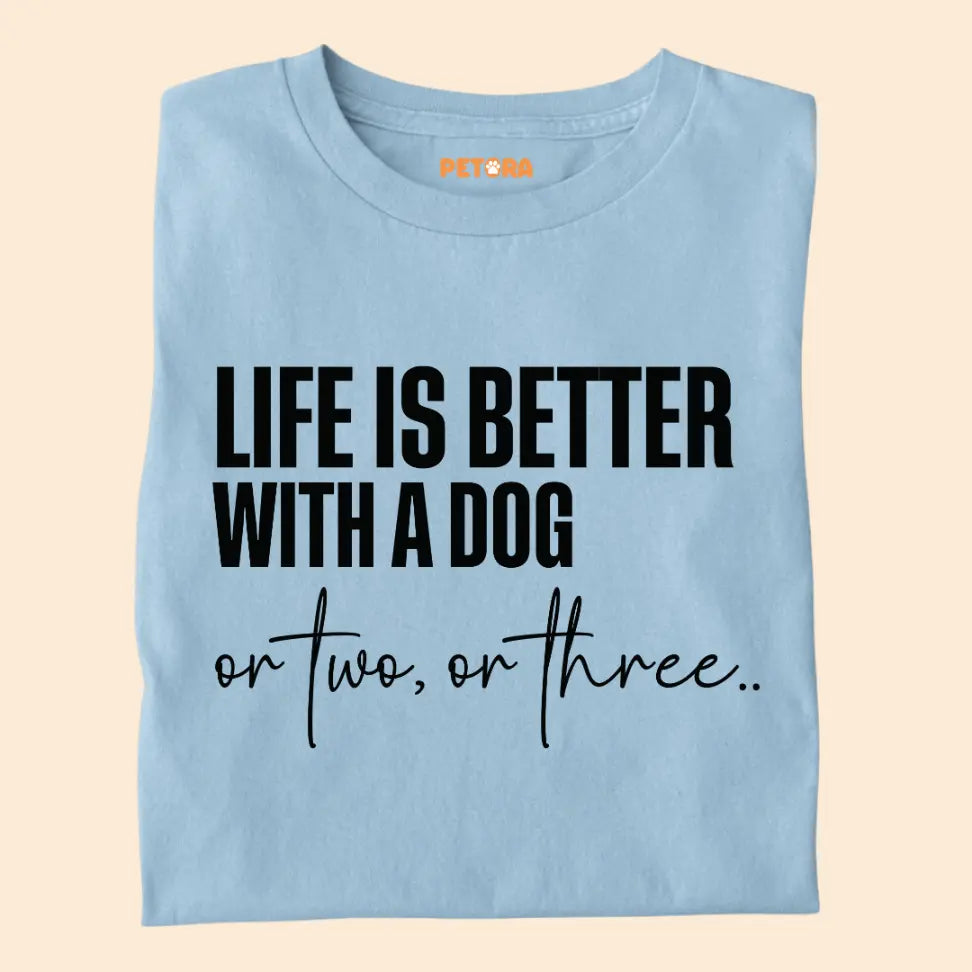 Life Is Better With a Dog – Or Two, Or Three... - Funny Pet Lover Premium Unisex T-Shirt