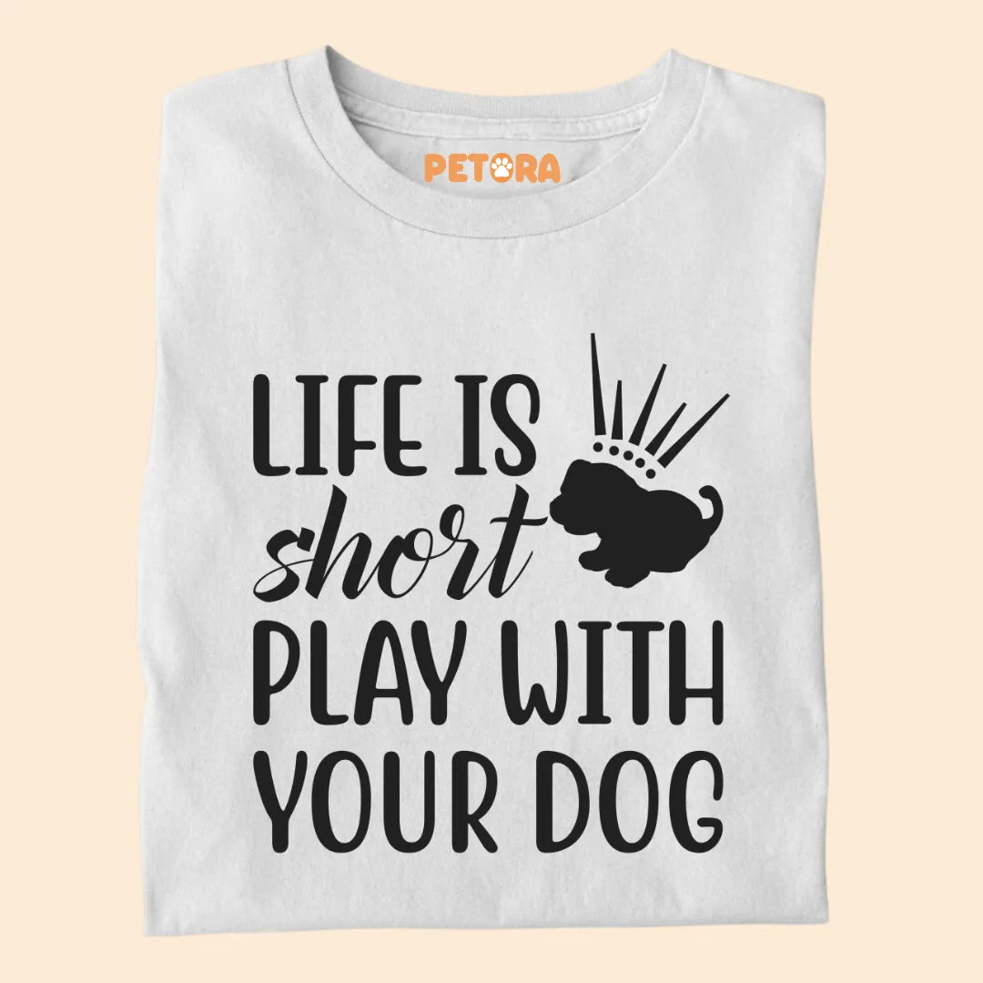 Life is Short Play With Your Dog Premium T-shirt for Dog Lovers