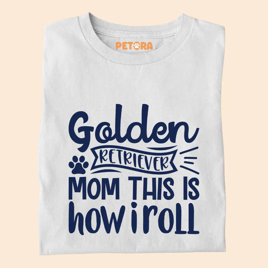 Golden Retriever Mom, This is How I Roll Premium T-shirt for Dog Lovers