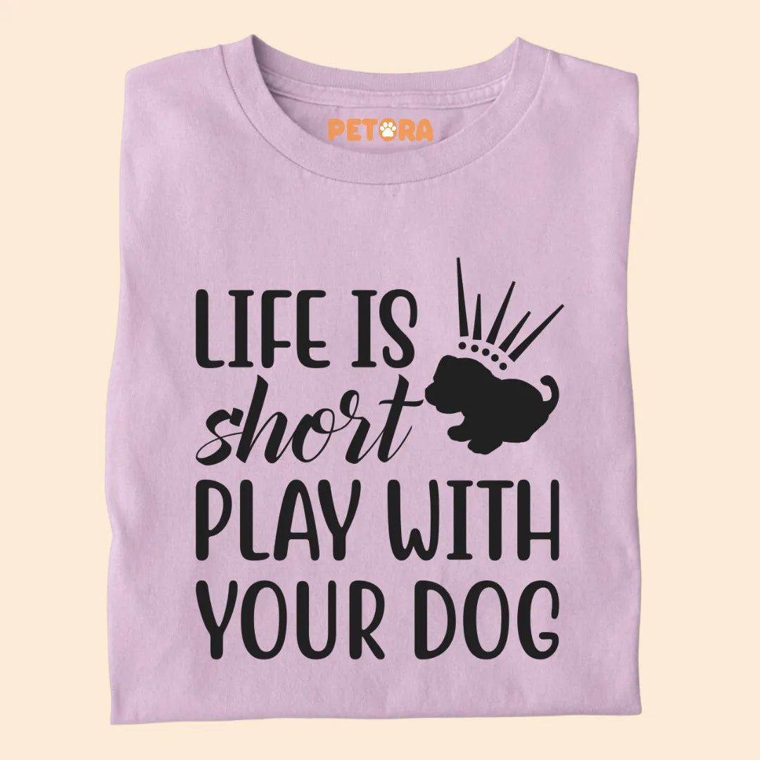 Life is Short Play With Your Dog Premium T-shirt for Dog Lovers