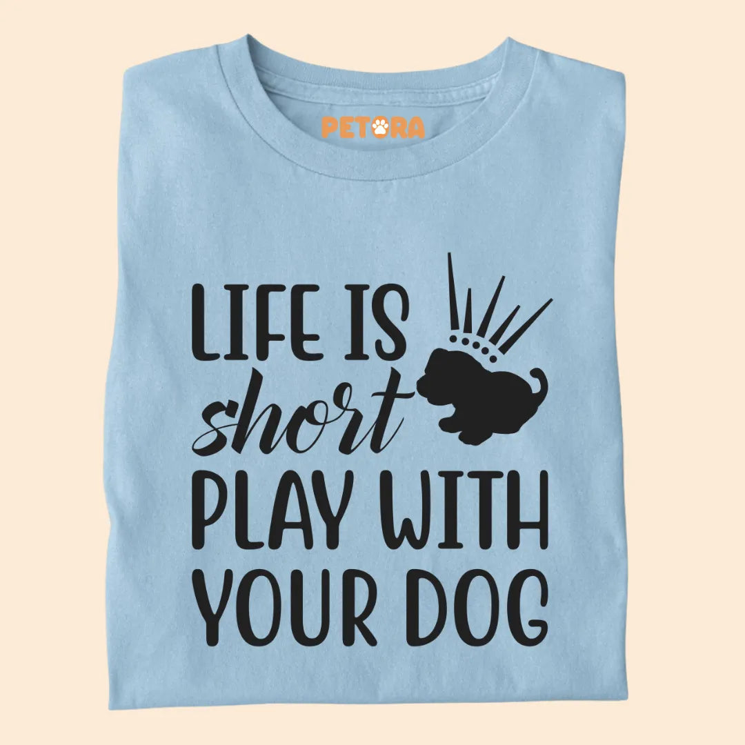 Life is Short Play With Your Dog Premium T-shirt for Dog Lovers