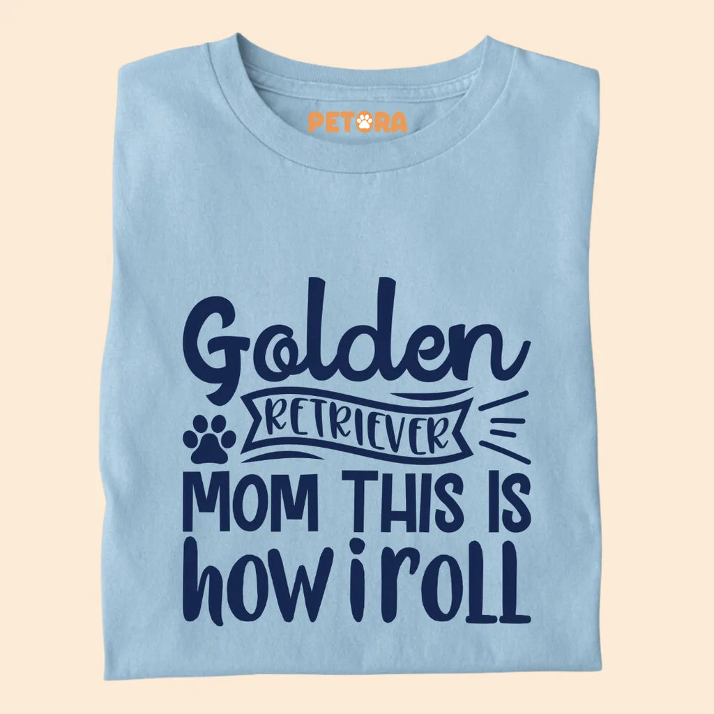 Golden Retriever Mom, This is How I Roll Premium T-shirt for Dog Lovers