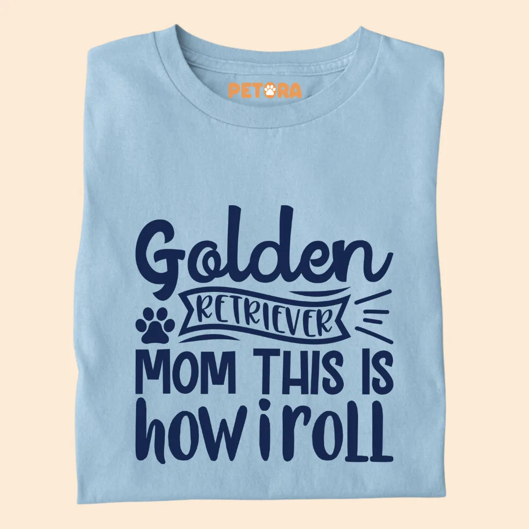 Golden Retriever Mom, This is How I Roll Premium T-shirt for Dog Lovers