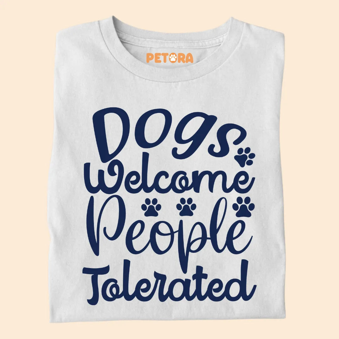 Dogs Welcome, People Tolerated Premium T-shirt for Dog Lovers