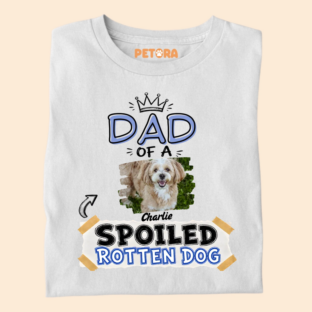 Custom Dad Of A Spoiled Rotten Dog Photo T-Shirt