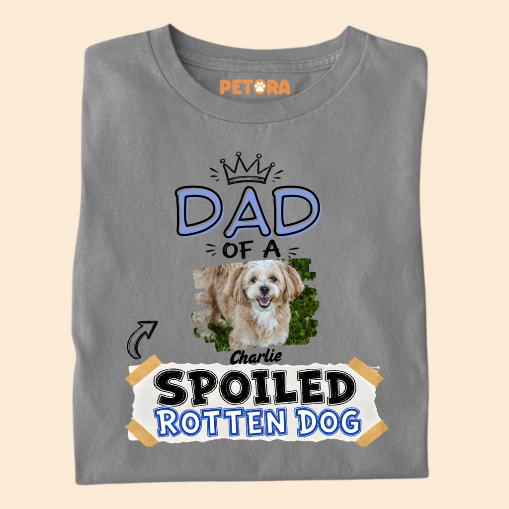 Custom Dad Of A Spoiled Rotten Dog Photo T-Shirt