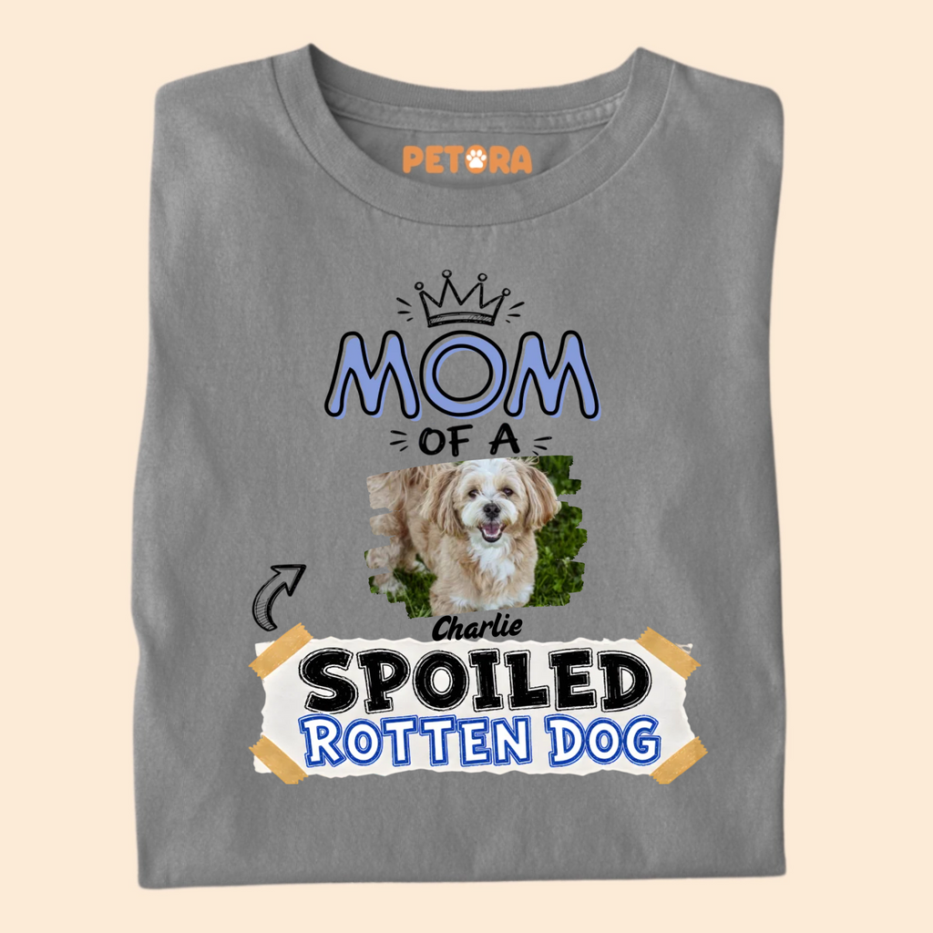 Custom Mom of A Spoiled Rotten Dog Photo T-Shirt