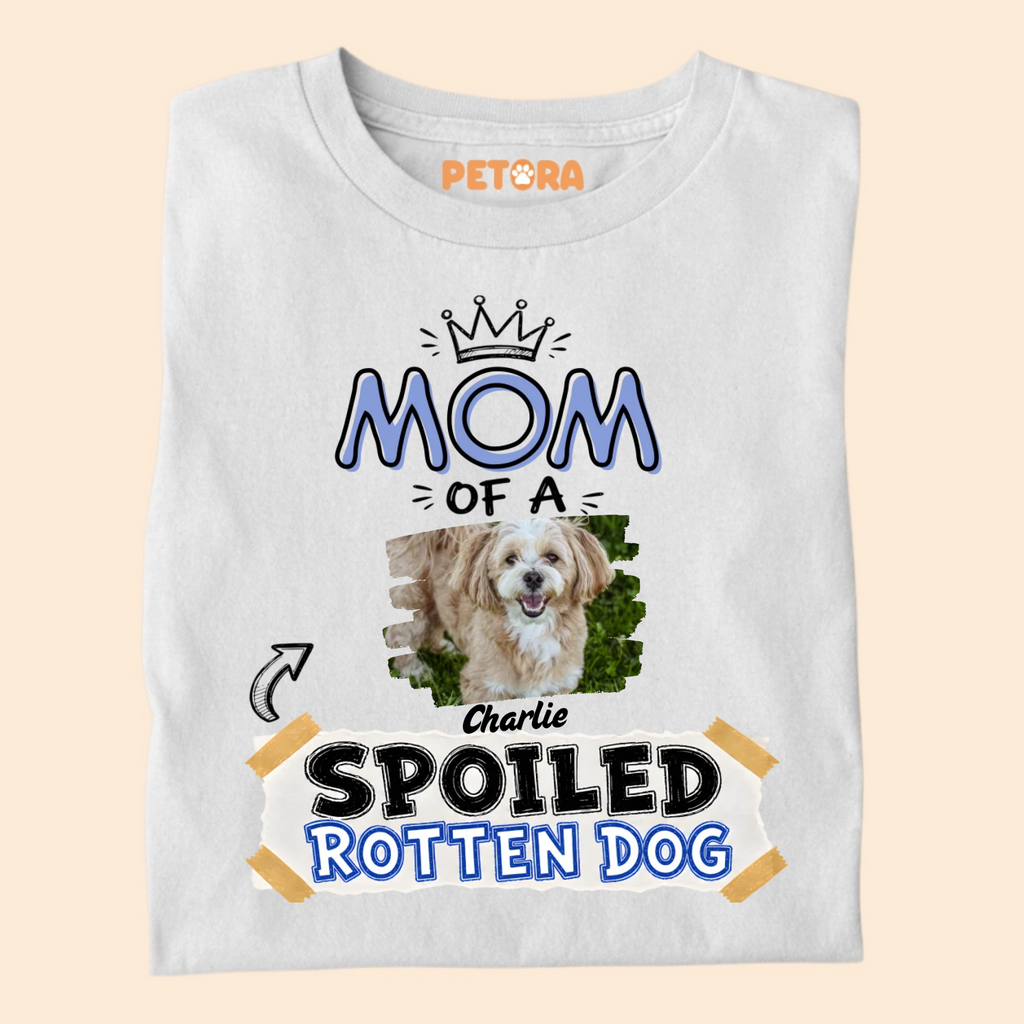 Custom Mom of A Spoiled Rotten Dog Photo T-Shirt