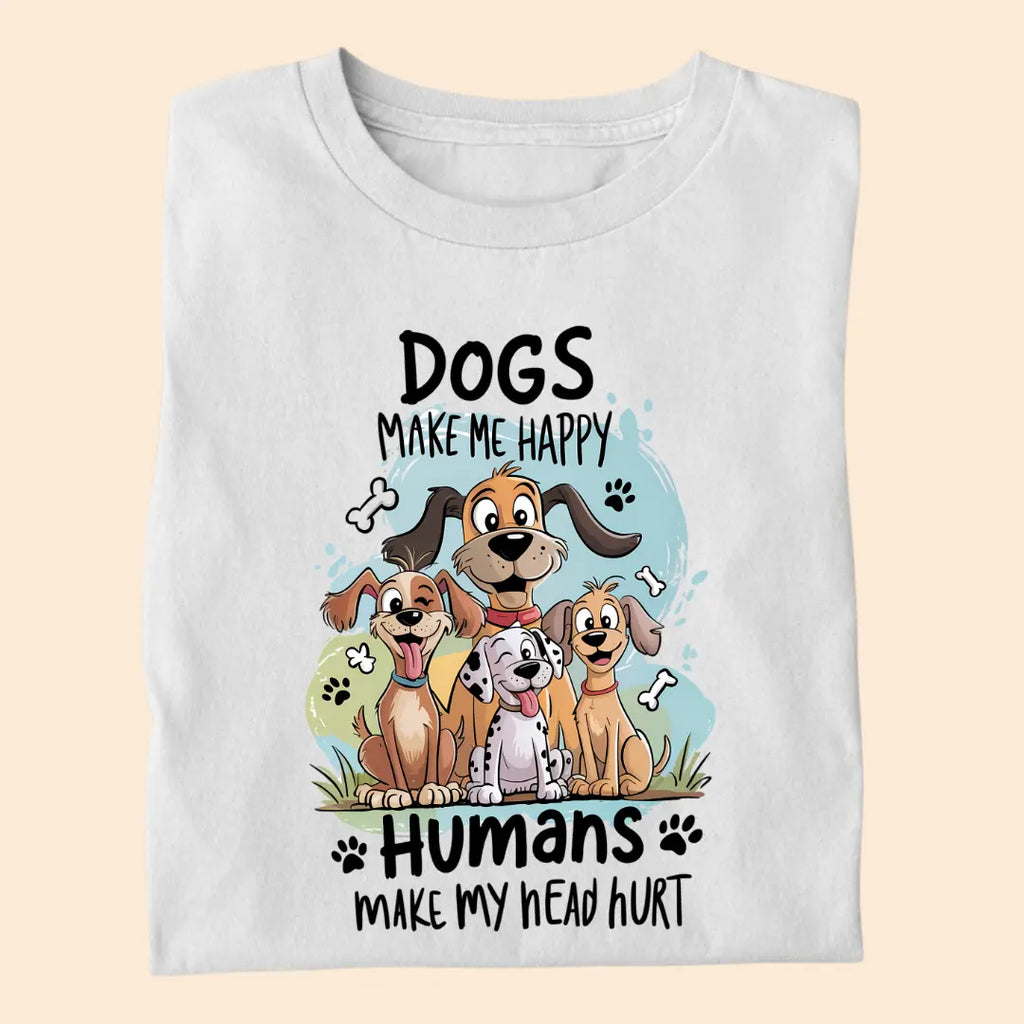 Dogs Make Me Happy - Humans Make My Head Hurt Premium T-Shirt for Dog Lovers
