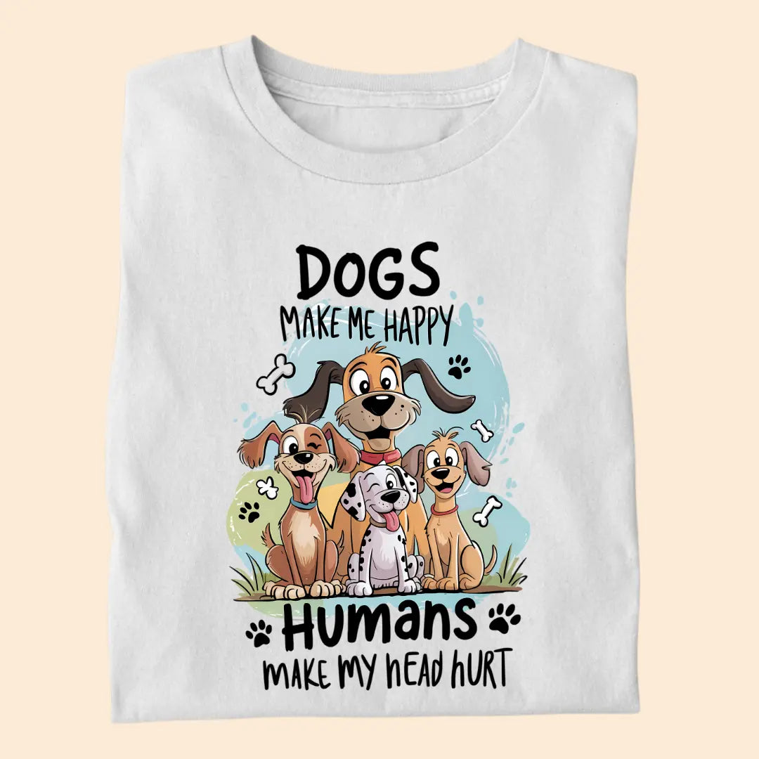 Dogs Make Me Happy - Humans Make My Head Hurt Premium T-Shirt for Dog Lovers