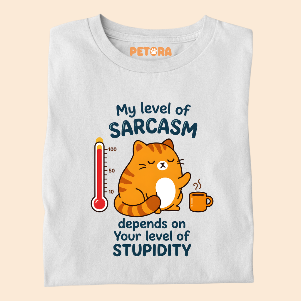 My Level Of Sarcasm Depends On Your Level Of Stupidity T-Shirt