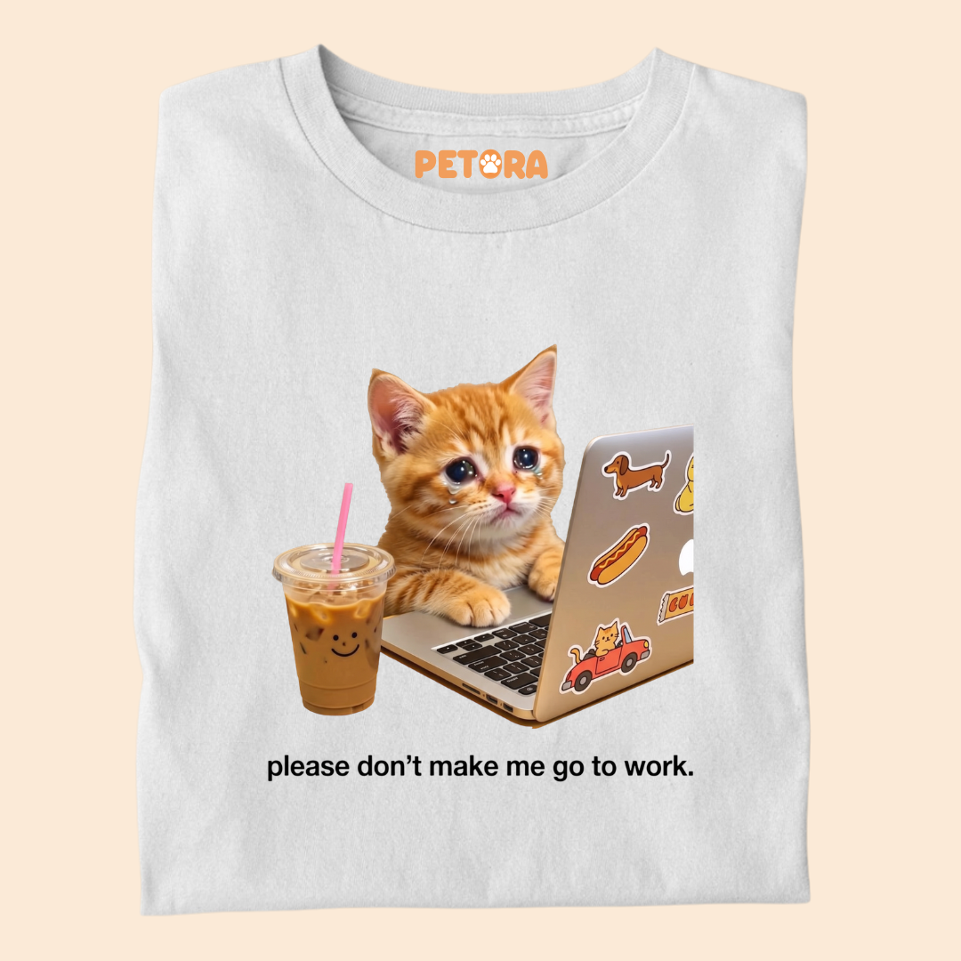 Please Don’t Make Me Go To Work T-Shirt
