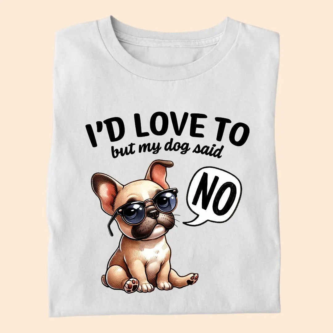 I'd love to but my dog said NO Premium T-Shirt for Dog Lovers