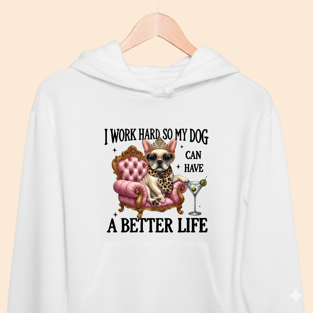 I Work Hard So My Dog Can Have a Better Life - Funny Pet Lover Premium Unisex Hoodie