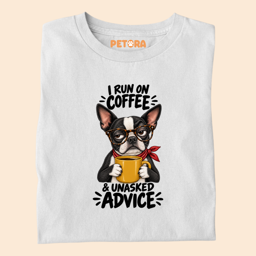 I Run On Coffee & Unasked Advice Boston Terrier T-Shirt