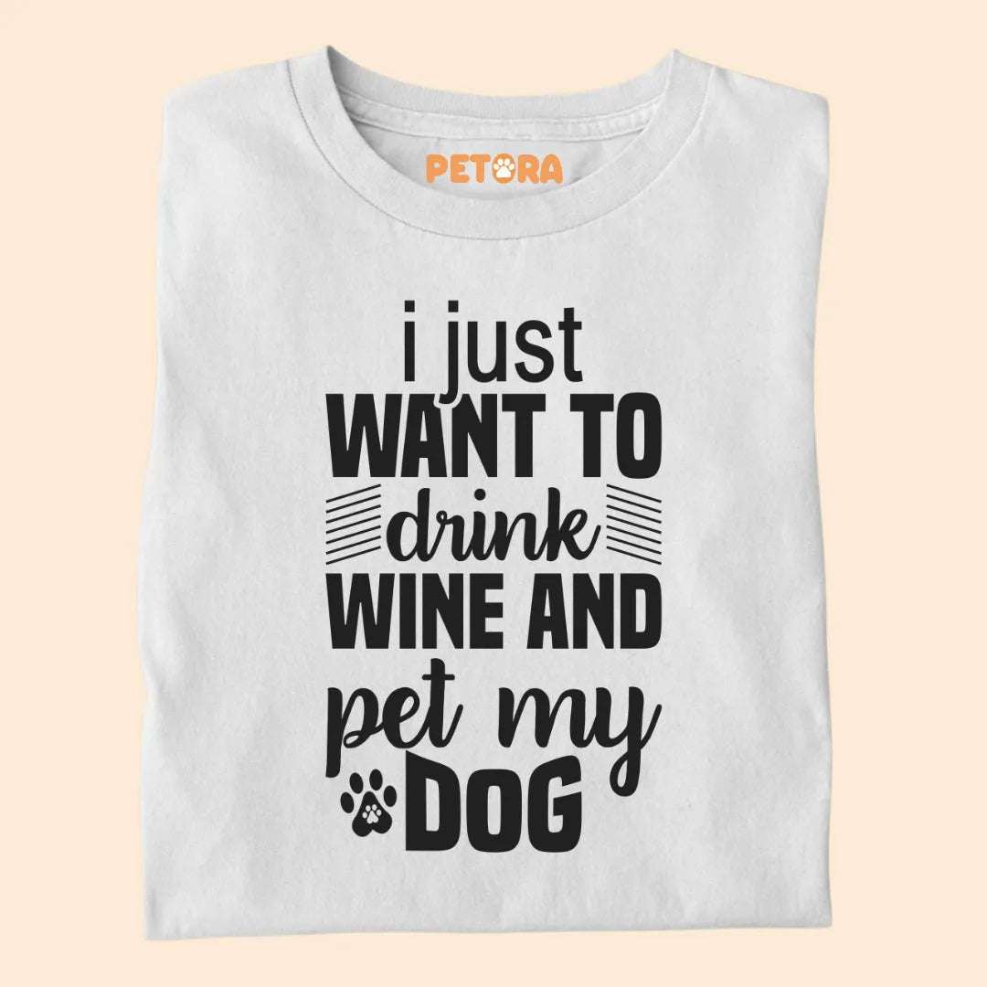 I Just Want To Drink Wine And Pet My Dog Premium T-shirt for Dog Lovers