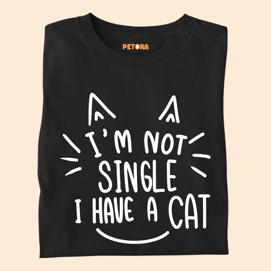I’m Not Single, I Have a Cat – Funny Cat Lover Unisex T-Shirt