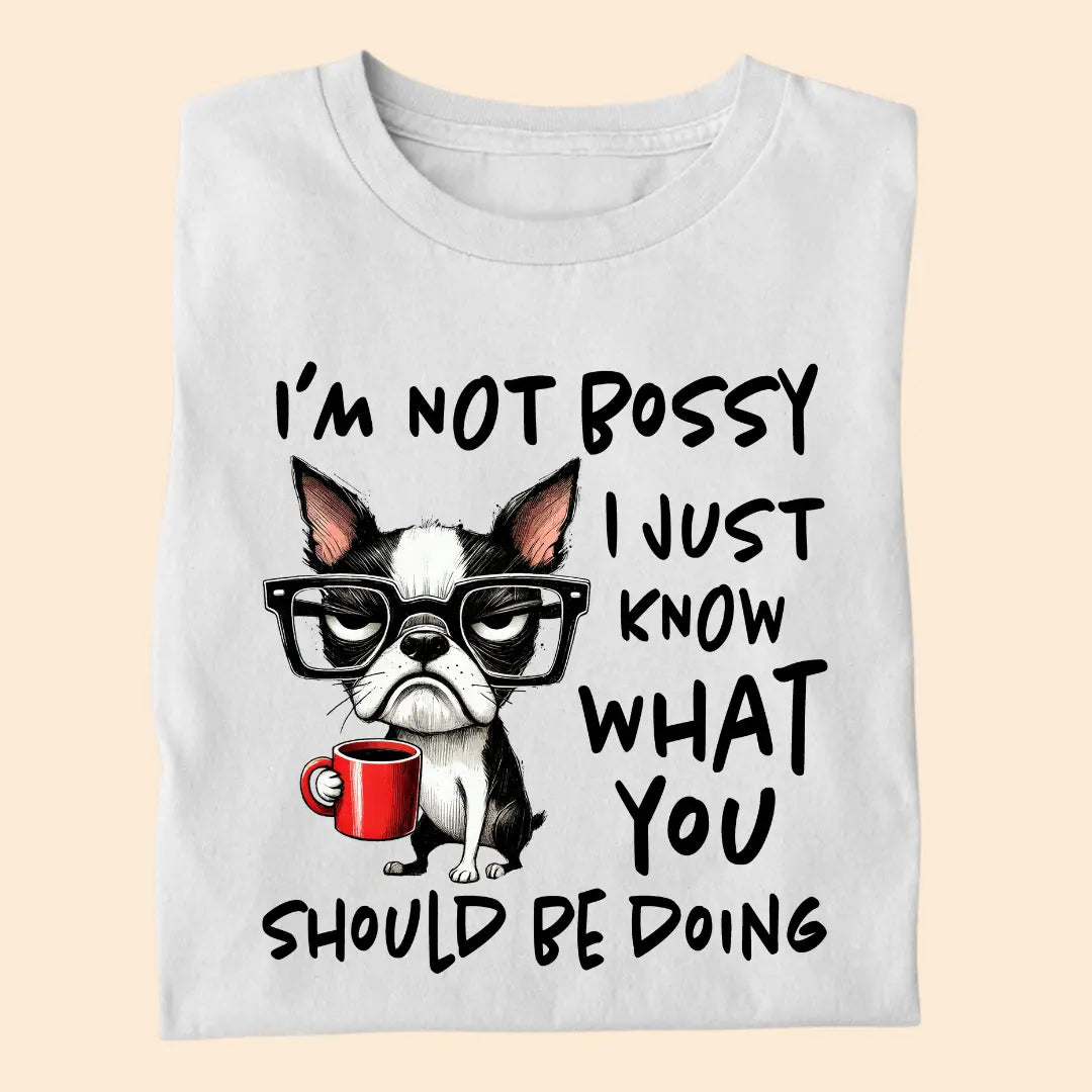 I'm not Bossy I just know what you should be doing Premium T-Shirt for Dog Lovers