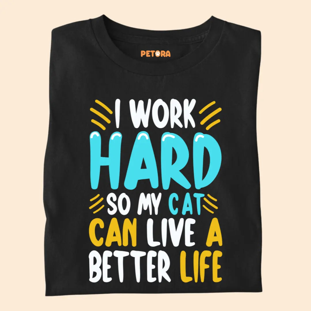 I Work Hard So My Cat Can Live a Better Life – Funny Cat Lover Premium T-Shirt
