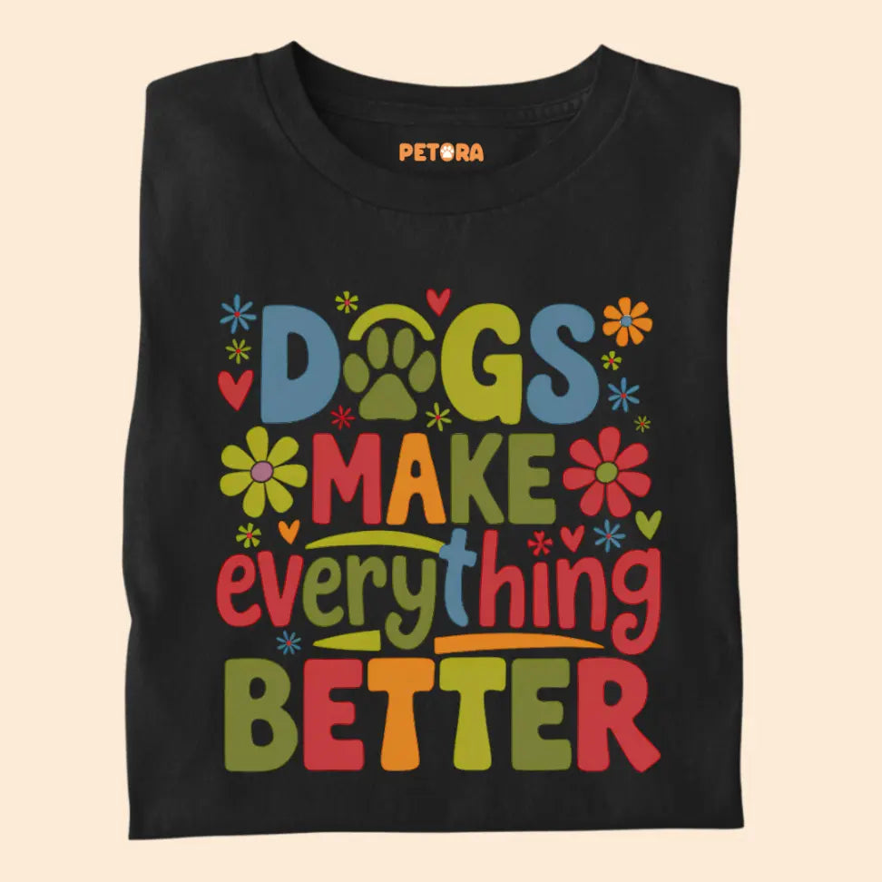 Dogs Make Everything Better - Pet Lover Premium Unisex T-Shirt