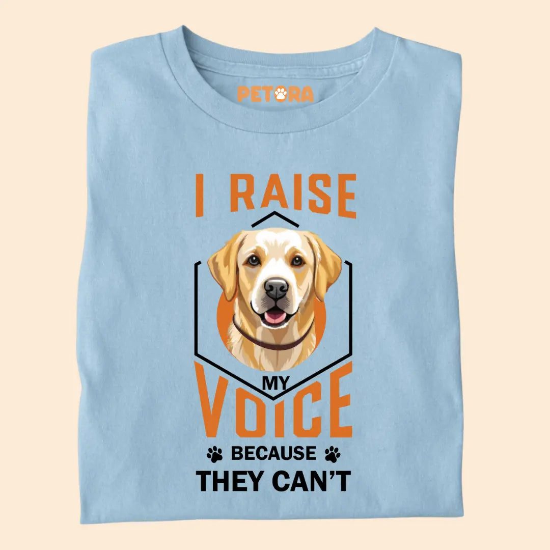 I Raise My Voice Because They Can't Premium T-Shirt for Dog Lovers