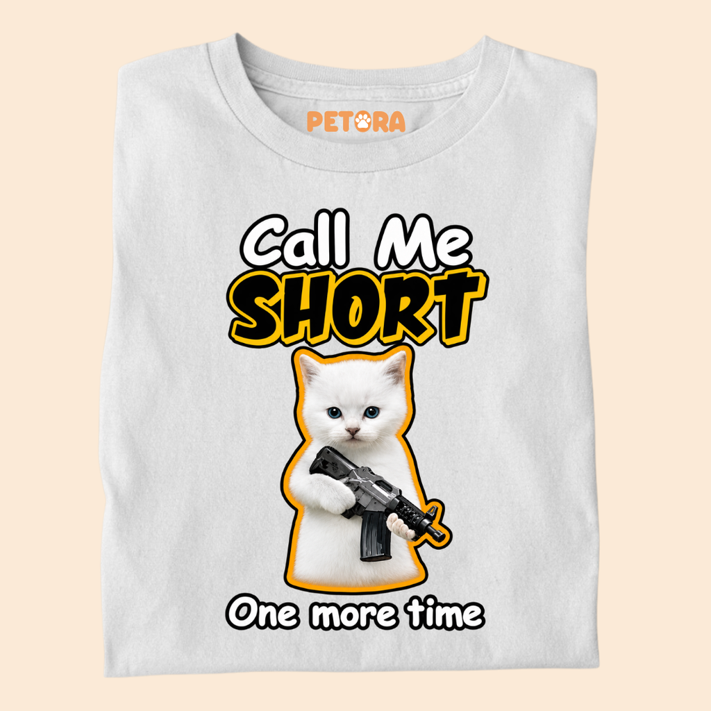 Call Me Short One More Time Funny Kitten T-Shirt