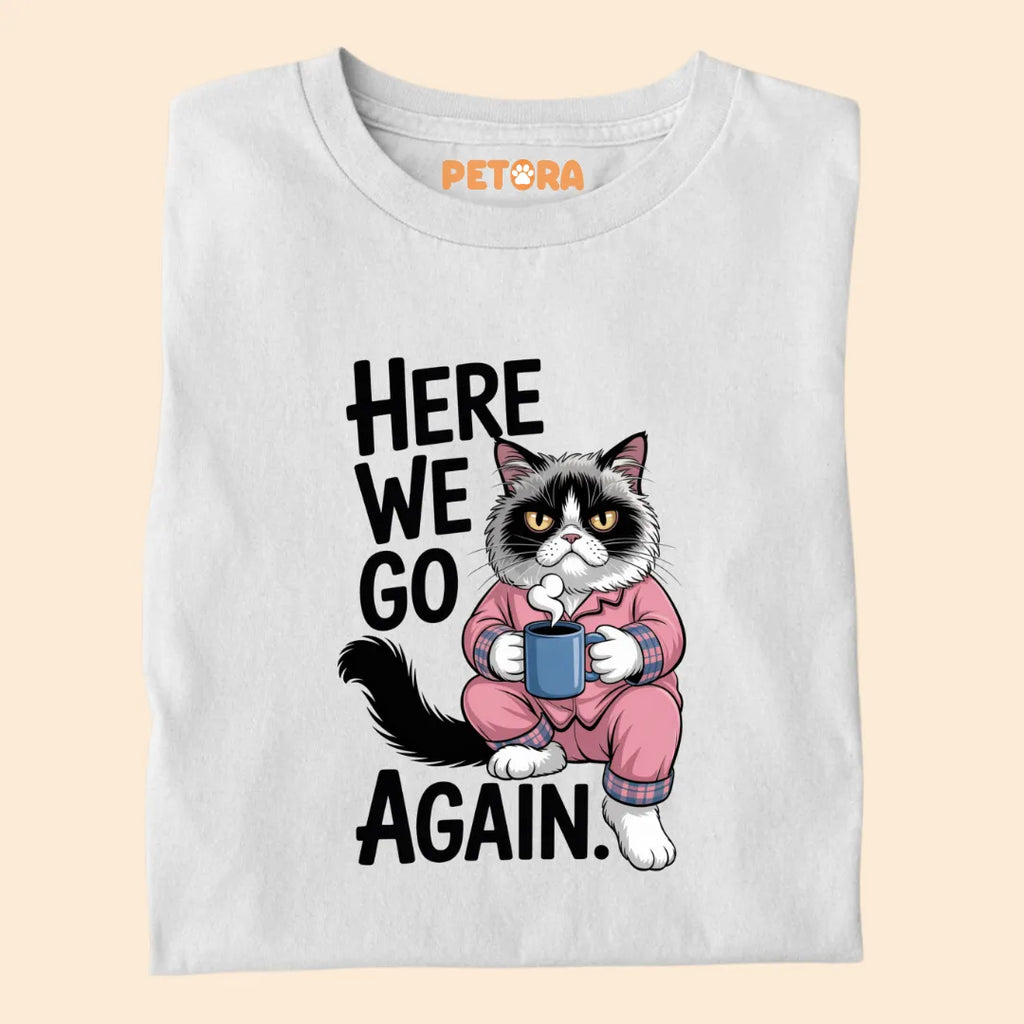 Here We Go Again Sarcastic Premium T-shirt For Cat Lovers